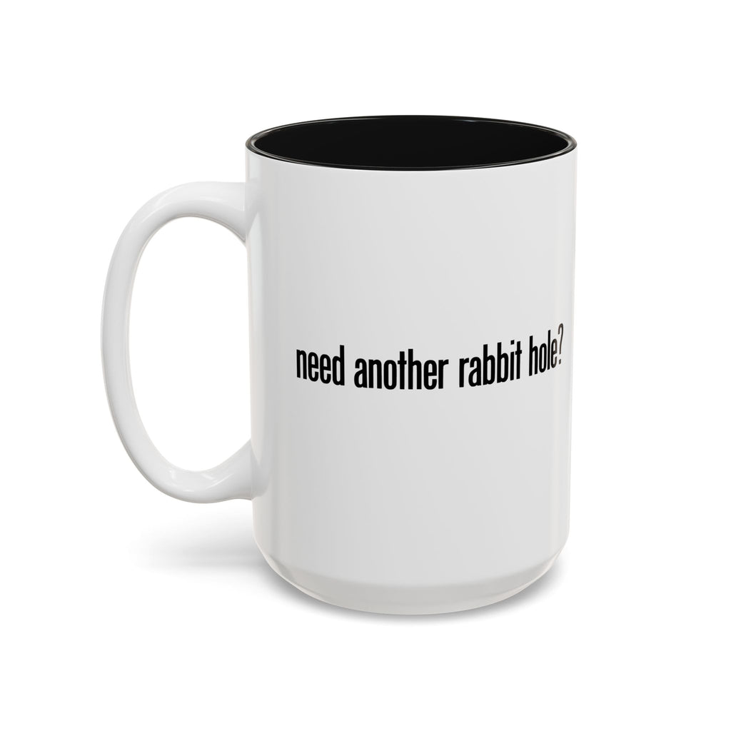 Need Another Rabbit Hole - 15 oz Ceramic Mug